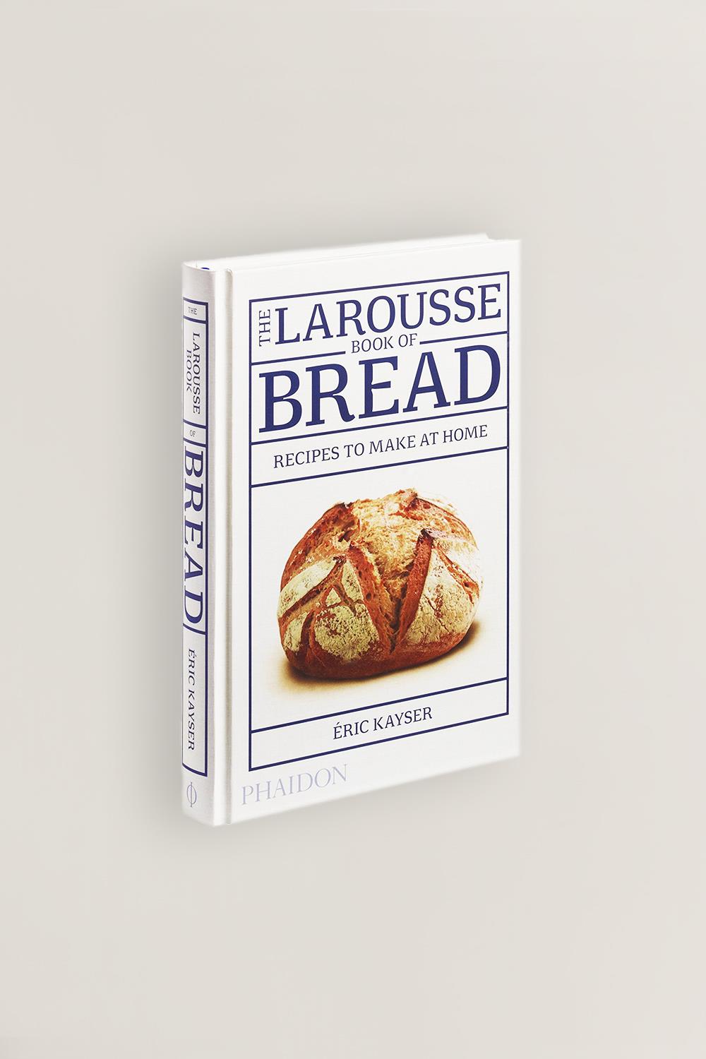 The Larousse Book Of Bread